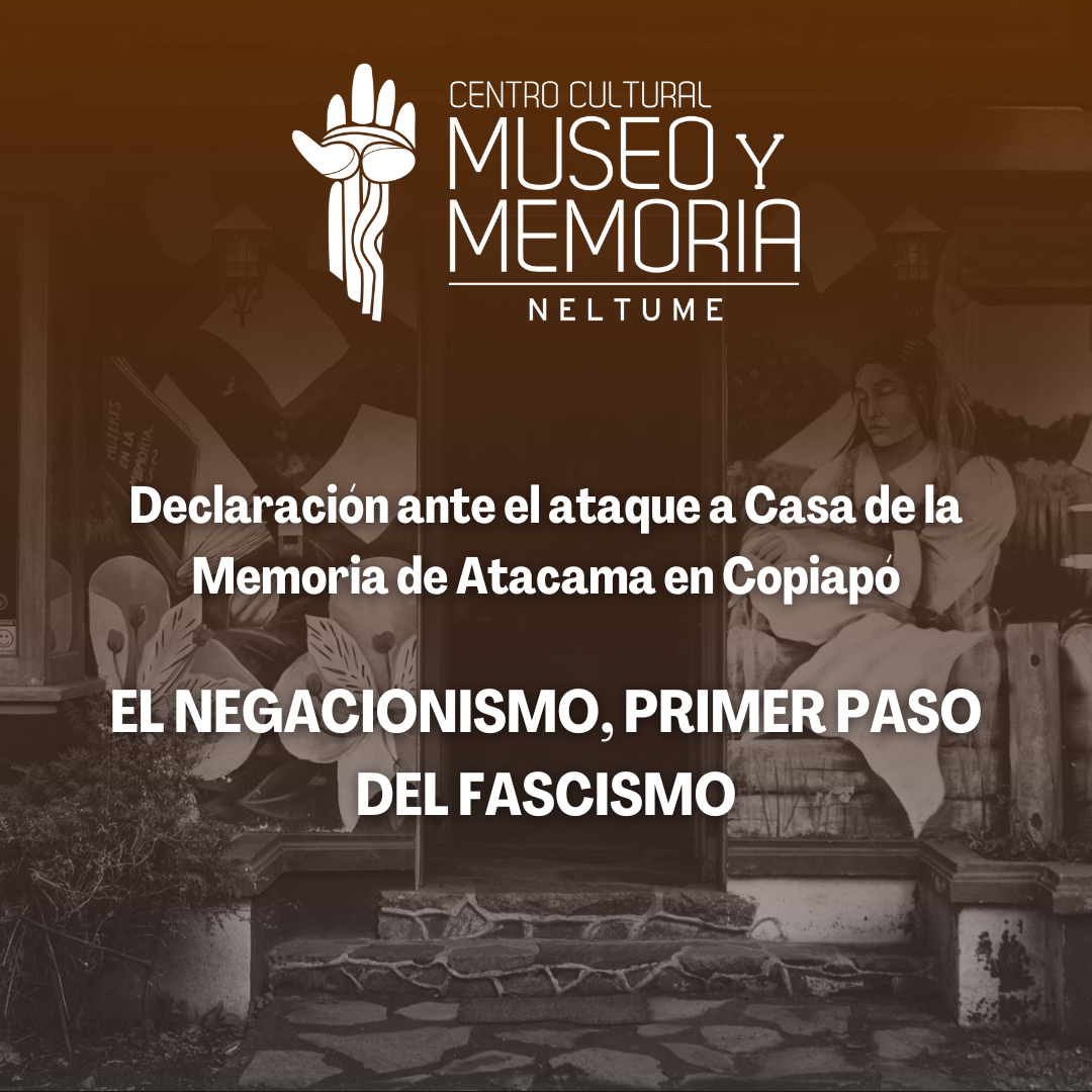 Declaración ante el ataque a Casa de la Memoria de Atacama en Copiapó: EL NEGACIONISMO, PRIMER PASO DEL FASCISMO